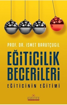 Eğiticilik Becerileri Eğiticinin Eğitimi - Prof. Dr. İsmet Barutçugil - Kariyer Yayınları Eğiticilik Becerileri Eğiticinin Eğitimi - Prof. Dr. İsmet Barutçugil - Kariyer Yayınları