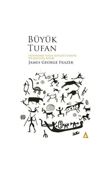 Büyük Tufan - Dünyadaki Tufan Mitleri Üzerine Bir Başvuru Kitabı - James George Frazer - Kanon Kitap Büyük Tufan - Dünyadaki Tufan Mitleri Üzerine Bir Başvuru Kitabı - James George Frazer - Kanon Kitap