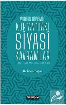 Modern Dönemde Kur'an'daki Siyasi Kavramlar - İshak Doğan - Hikmetevi Yayınları Modern Dönemde Kur'an'daki Siyasi Kavramlar - İshak Doğan - Hikmetevi Yayınları