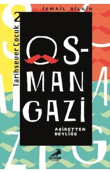 Osman Gazi Aşiretten Beyliğe-Tarihsever Çocuk 2 - İsmail Bilgin - Erdem Çocuk Osman Gazi Aşiretten Beyliğe-Tarihsever Çocuk 2 - İsmail Bilgin - Erdem Çocuk