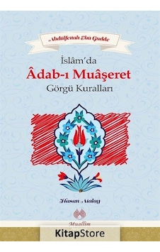 İslamda Adab -ı Muaşeret Görgü Kuralları - Abdülfettah Ebu Gudde - Muallim Neşriyat İslamda Adab -ı Muaşeret Görgü Kuralları - Abdülfettah Ebu Gudde - Muallim Neşriyat