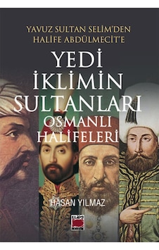 Yedi İklimin Sultanları Osmanlı Halifeleri - Hasan Yılmaz - Elips Kitapları Yedi İklimin Sultanları Osmanlı Halifeleri - Hasan Yılmaz - Elips Kitapları