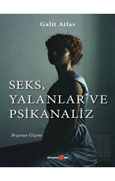 Seks Yalanlar ve Psikanaliz - Arzunun Gizemi - Galit Atlas - Okuyan Us Yayınları