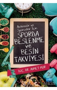 Antrenör ve Sporcular için Sporda Beslenme ve Besin Takviyesi - Ahmet Mor - Nobel Akademik Yayıncılık