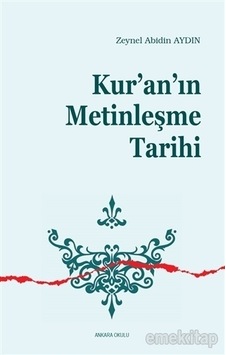 Kur'an'ın Metinleşme Tarihi - Zeynel Abidin Aydın - Ankara Okulu Yayınları Kur'an'ın Metinleşme Tarihi - Zeynel Abidin Aydın - Ankara Okulu Yayınları