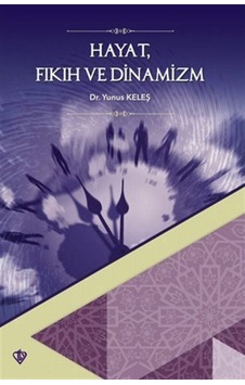 Hayat Fıkıh ve Dinamizm - Yunus Keleş - Türkiye Diyanet Vakfı Yayınları Hayat Fıkıh ve Dinamizm - Yunus Keleş - Türkiye Diyanet Vakfı Yayınları