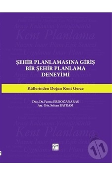 Şehir Planlamasına Giriş Bir Şehir Planlama Deneyimi - Fatma Erdoğanaras - Gazi Kitabevi