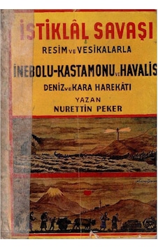 İstiklal Savaşı Resim Ve Vesikalarla İnebolu Kastamonu Ve Havalisi Deniz Ve Kara Harekatı - Nurettin Peker 1.baskı