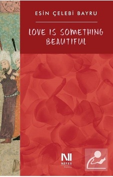 Love is Something Beautiful - Esin Çelebi Bayru - Nefes Yayıncılık