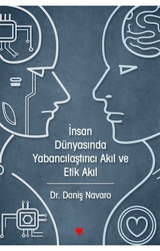 İnsan Dünyasında Yabancılaştırıcı Akıl ve Etik Akıl - Daniş Navaro - Sosyal Yayınları İnsan Dünyasında Yabancılaştırıcı Akıl ve Etik Akıl - Daniş Navaro - Sosyal Yayınları