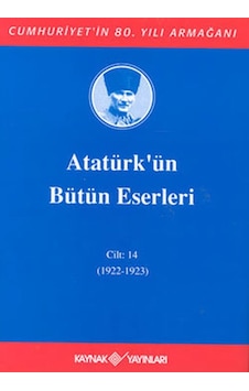 Atatürk'ün Bütün Eserleri-Cilt:14 / (1922-1923) - Mustafa Kemal Atatürk - Kaynak Yayınları Atatürk'ün Bütün Eserleri-Cilt:14 / (1922-1923) - Mustafa Kemal Atatürk - Kaynak Yayınları