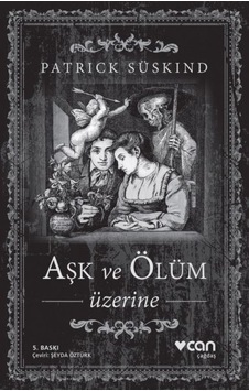 Aşk ve Ölüm Üzerine - Patrick Süskind - Can Yayınları Aşk ve Ölüm Üzerine - Patrick Süskind - Can Yayınları
