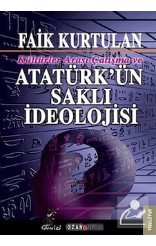 Kültürlerarası Çatışma ve Atatürk'ün Saklı İdeolojisi - Faik Kurtulan - Ozan Yayıncılık Kültürlerarası Çatışma ve Atatürk'ün Saklı İdeolojisi - Faik Kurtulan - Ozan Yayıncılık