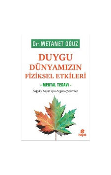 Duygu Dünyamızın Fiziksel Etkileri - Mental Tedavi - Metanet Oğuz - Hayat Yayıncılık