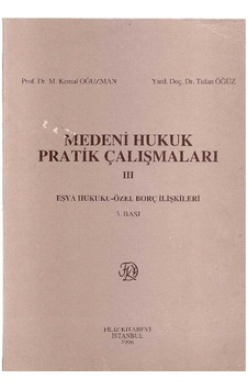 Medeni Hukuk Pratik Çalışmaları 3 - Kemal Oğuzman - Tufan Öğüz Medeni Hukuk Pratik Çalışmaları 3 - Kemal Oğuzman - Tufan Öğüz