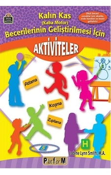 Kalın Kas Becerilerinin Geliştirilmesi İçin Aktiviteler - Jodene Lynn Smith - Platform Yayınları Kalın Kas Becerilerinin Geliştirilmesi İçin Aktiviteler - Jodene Lynn Smith - Platform Yayınları