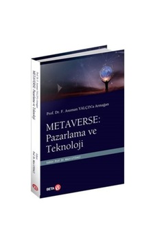 Metaverse: Pazarlama ve Teknoloji - Prof. Dr. F. Asuman Yalçın'a Armağan - Beta Yayınları Metaverse: Pazarlama ve Teknoloji - Prof. Dr. F. Asuman Yalçın'a Armağan - Beta Yayınları