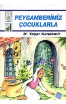 Peygamberimiz Çocuklarla - M. Yaşar Kandemir - Damla Yayınevi Peygamberimiz Çocuklarla - M. Yaşar Kandemir - Damla Yayınevi