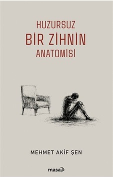 Huzursuz Bir Zihnin Anatomisi / Mehmet Akif Şen Huzursuz Bir Zihnin Anatomisi / Mehmet Akif Şen