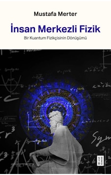 Ketebe Mustafa Merter İnsan Merkezli Fizik Ketebe Mustafa Merter İnsan Merkezli Fizik