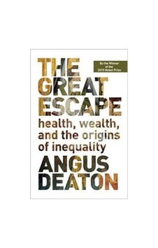 The Great Escape: Health Wealth and the Origins of Inequality - Angus Deaton - Princeton University Press The Great Escape: Health Wealth and the Origins of Inequality - Angus Deaton - Princeton University Press
