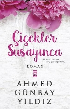Çiçekler Susayınca - Ahmed Günbay Yıldız - Timaş Yayınları Çiçekler Susayınca - Ahmed Günbay Yıldız - Timaş Yayınları