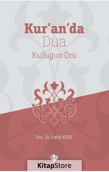 Kuranda Dua Kulluğun Özü - Fatih Kurt - Türkiye Diyanet Vakfı Yayınları Kuranda Dua Kulluğun Özü - Fatih Kurt - Türkiye Diyanet Vakfı Yayınları