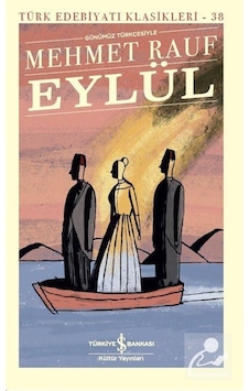 Eylül-Günümüz Türkçesiyle-Türk Edebiyatı Klasikleri - Mehmet Rauf - İş Bankası Kültür Yayınları Eylül-Günümüz Türkçesiyle-Türk Edebiyatı Klasikleri - Mehmet Rauf - İş Bankası Kültür Yayınları