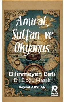 Amiral, Sultan Ve Okyanus / Veysel Arslan
