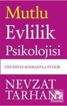 Mutlu Evlilik Psikolojisi / Prof. Dr. Nevzat Tarhan Mutlu Evlilik Psikolojisi / Prof. Dr. Nevzat Tarhan