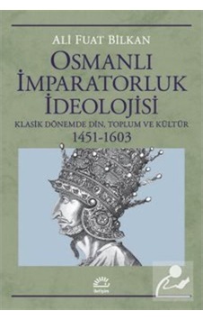Osmanlı Imparatorluk Ideolojisi / Prof. Dr. Ali Fuat Bilkan 9789750531187 Osmanlı Imparatorluk Ideolojisi / Prof. Dr. Ali Fuat Bilkan 9789750531187