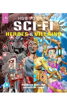 How To Draw Sci-fi Heroes & Villains Brainstorm, Design, And Brin