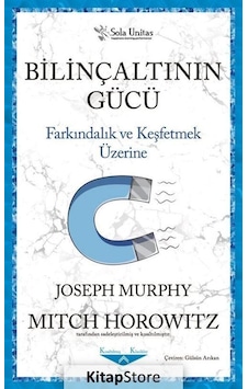 Bilinçaltının Gücü - Farkındalık ve Keşfetmek Üzerine - Joseph Murphy - Sola Unitas