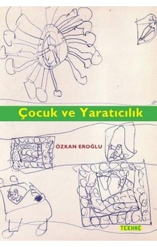Çocuk ve Yaratıcılık - Özkan Eroğlu - Tekhne Yayınları