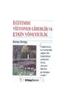 Eğitimde Vizyoner Liderlik ve Etkin Yöneticilik / Berna Bridge