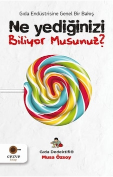 Ne Yediğinizi Biliyor Musunuz?-Gıda Endüstrisine Genel Bir Bakış - Musa Özsoy - Cezve Kitap