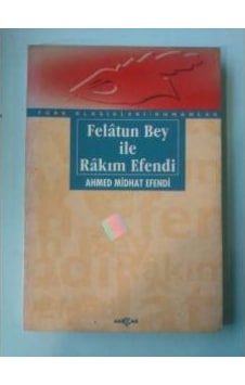 Felatun Bey ile Rakım Efendi Ahmed Midhat Efendi Felatun Bey ile Rakım Efendi Ahmed Midhat Efendi