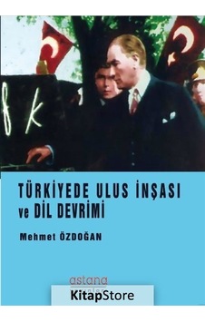 Türkiye'de Ulus İnşası ve Dil Devrimi - Mehmet Özdoğan - Astana Yayınları