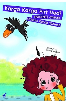 Karga Karga Pırt Dedi-Deyimlerle Öyküler - Gülsüm Koçak Sönmez - Dinozor Çocuk Karga Karga Pırt Dedi-Deyimlerle Öyküler - Gülsüm Koçak Sönmez - Dinozor Çocuk