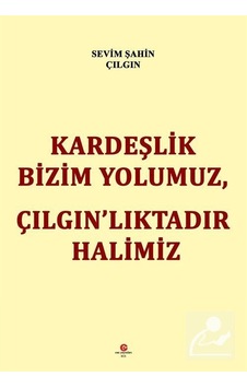 Kardeşlik Bizim Yolumuz Çılgın'lıktadır Halimiz - Sevim Şahin Çılgın - Can Yayınları (Ali Adil Atalay)