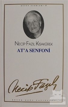 At'a Senfoni - Necip Fazıl Kısakürek - Büyük Doğu Yayınları At'a Senfoni - Necip Fazıl Kısakürek - Büyük Doğu Yayınları