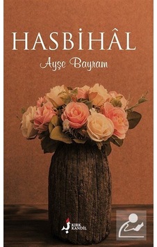 Hasbihal - Ayşe Bayram - Kırk Kandil Yayınları Hasbihal - Ayşe Bayram - Kırk Kandil Yayınları