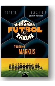 Vahşiler Futbol Takımı 13-Yenilmez Markus - Joachim Masannek - Epsilon Yayınevi