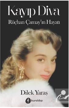 Kayıp Diva Rüçhan Çamay'In Hayatı / Dilek Yaras