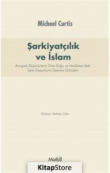 Şarkiyatçılık ve İslam - Michael Curtis - Matbu