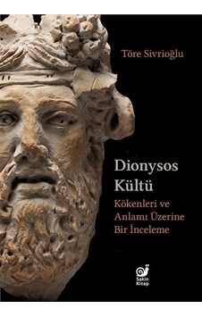 Dionysos Kültü - Kökenleri ve Anlamı Üzerine Bir İnceleme - Töre Sivrioğlu - Sakin Kitap Dionysos Kültü - Kökenleri ve Anlamı Üzerine Bir İnceleme - Töre Sivrioğlu - Sakin Kitap