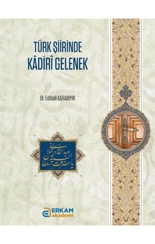 Türk Tasavvuf Şiirinde Kadiri Gelenek / Edibali Karabıyık Türk Tasavvuf Şiirinde Kadiri Gelenek / Edibali Karabıyık