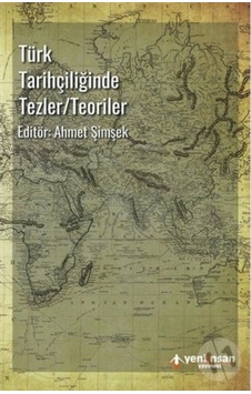 Türk Tarihçiliğinde Tezler - Teoriler Türk Tarihçiliğinde Tezler - Teoriler