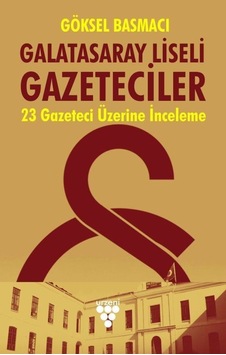 Galatasaray Liseli Gazeteciler-23 Gazeteci Üzerine Bir İnceleme - Göksel Basmacı - Urzeni Yayıncılık Galatasaray Liseli Gazeteciler-23 Gazeteci Üzerine Bir İnceleme - Göksel Basmacı - Urzeni Yayıncılık