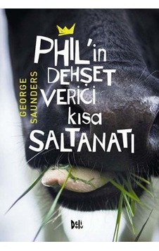 Phil'in Dehşet Verici Kısa Saltanatı - George Saunders - DeliDolu